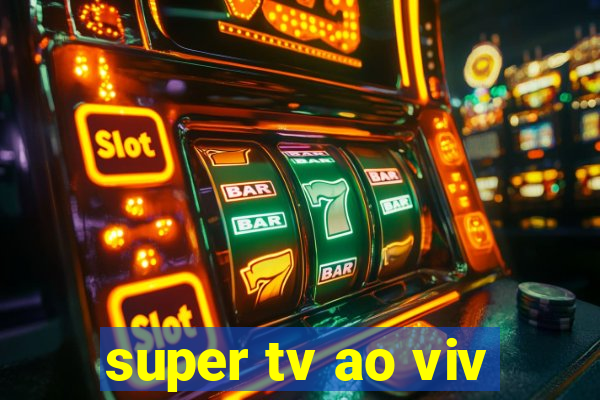 super tv ao viv